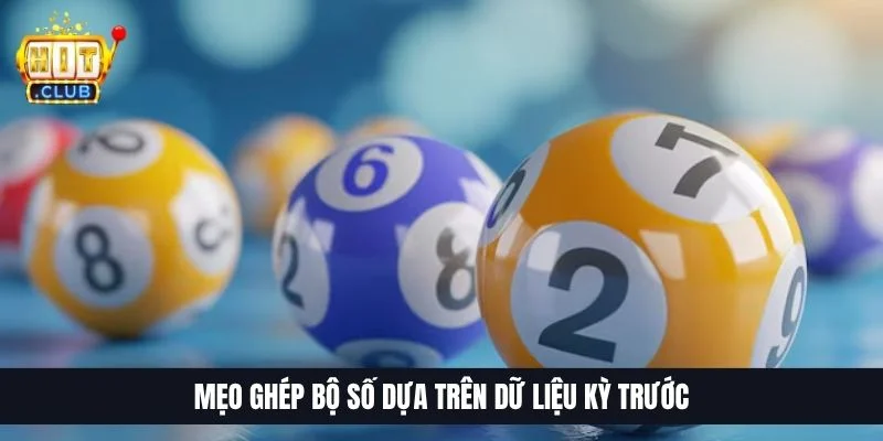 Mẹo ghép bộ số dựa trên dữ liệu kỳ trước